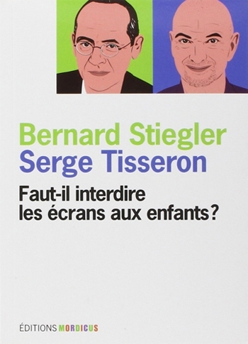 Faut-il interdire les écrans aux enfants ? - Bernard Stiegler et Serge Tisseron - Éditions Mordicus