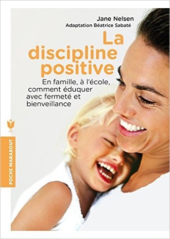 La discipline positive - Jane NELSEN et Anne BURRUS - Éditions Marabout