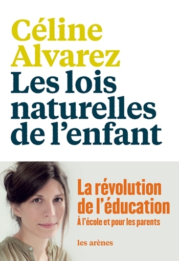 Les  lois naturelles de l'enfant - Céline ALVAREZ - Éditions Les Arènes