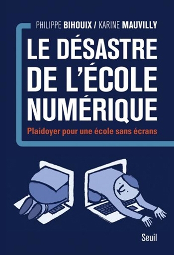 Le désastre de l'école numérique - Philippe Bihouix et Karine Mauvilly - Éditions Seuil